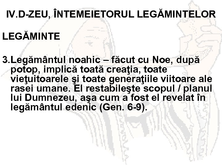 IV. D-ZEU, ÎNTEMEIETORUL LEGĂMINTELOR LEGĂMINTE 3. Legământul noahic – făcut cu Noe, după potop,