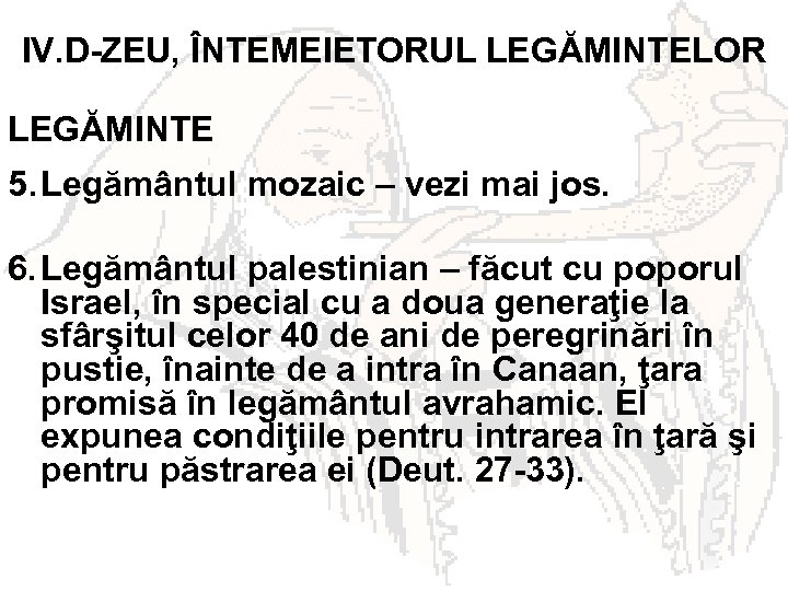 IV. D-ZEU, ÎNTEMEIETORUL LEGĂMINTELOR LEGĂMINTE 5. Legământul mozaic – vezi mai jos. 6. Legământul