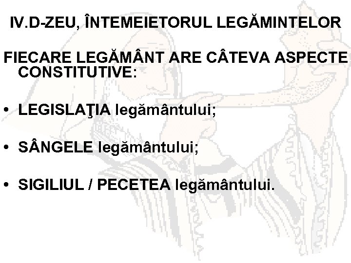 IV. D-ZEU, ÎNTEMEIETORUL LEGĂMINTELOR FIECARE LEGĂM NT ARE C TEVA ASPECTE CONSTITUTIVE: • LEGISLAŢIA