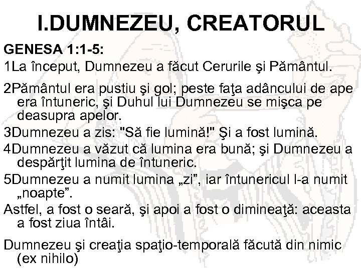 I. DUMNEZEU, CREATORUL GENESA 1: 1 -5: 1 La început, Dumnezeu a făcut Cerurile