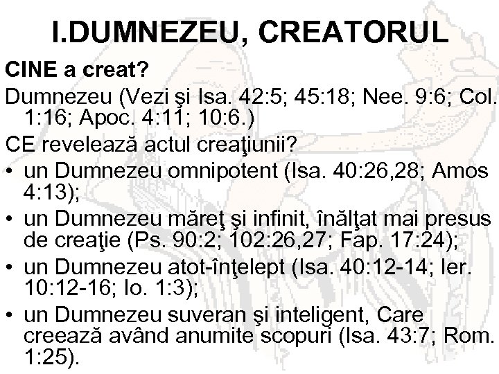 I. DUMNEZEU, CREATORUL CINE a creat? Dumnezeu (Vezi şi Isa. 42: 5; 45: 18;