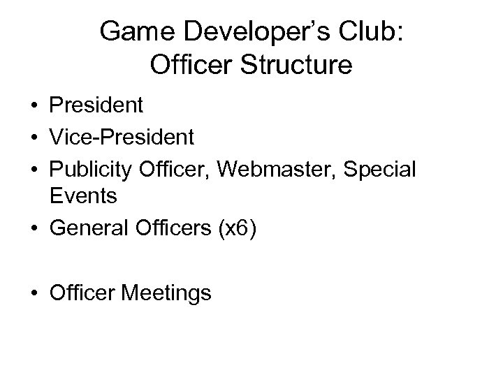 Game Developer’s Club: Officer Structure • President • Vice-President • Publicity Officer, Webmaster, Special