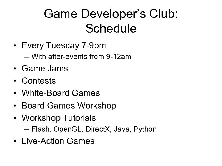 Game Developer’s Club: Schedule • Every Tuesday 7 -9 pm – With after-events from