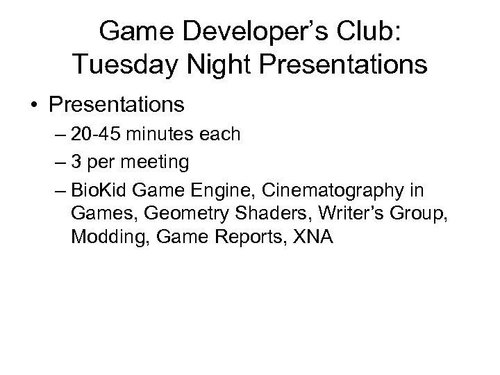 Game Developer’s Club: Tuesday Night Presentations • Presentations – 20 -45 minutes each –