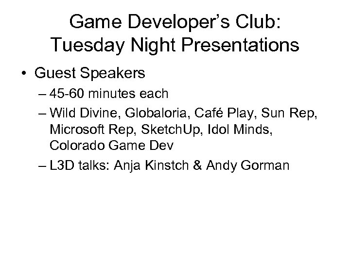 Game Developer’s Club: Tuesday Night Presentations • Guest Speakers – 45 -60 minutes each