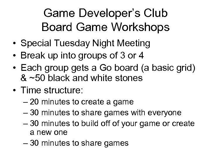 Game Developer’s Club Board Game Workshops • Special Tuesday Night Meeting • Break up