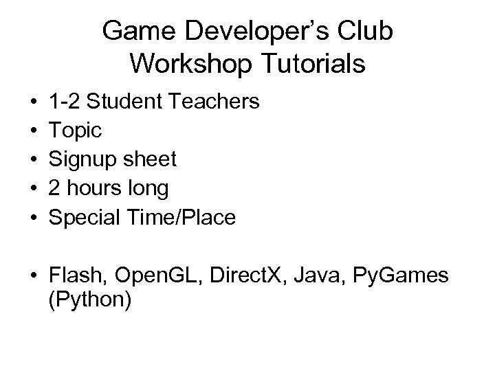 Game Developer’s Club Workshop Tutorials • • • 1 -2 Student Teachers Topic Signup