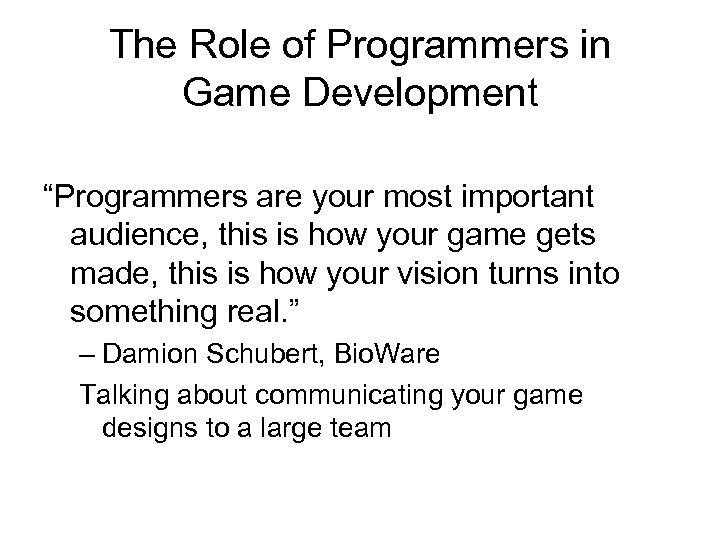 The Role of Programmers in Game Development “Programmers are your most important audience, this