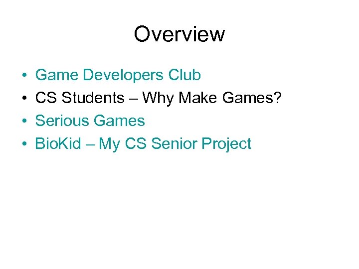 Overview • • Game Developers Club CS Students – Why Make Games? Serious Games
