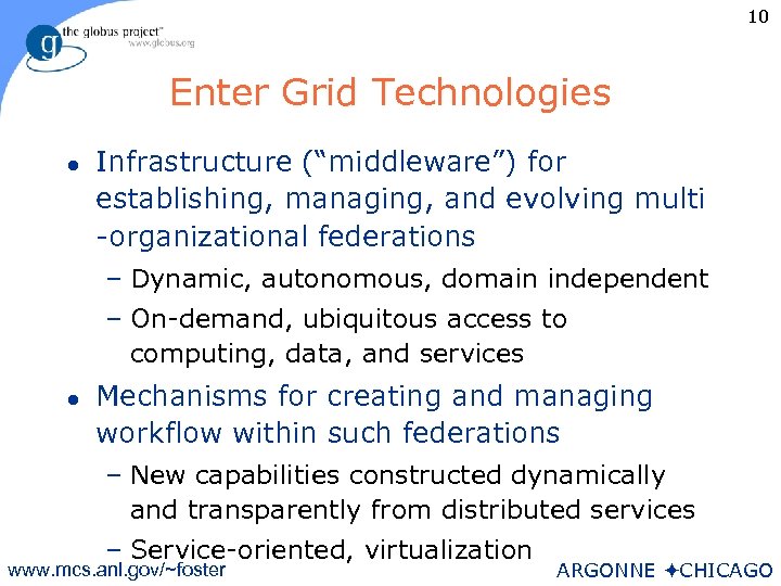 10 Enter Grid Technologies l Infrastructure (“middleware”) for establishing, managing, and evolving multi -organizational