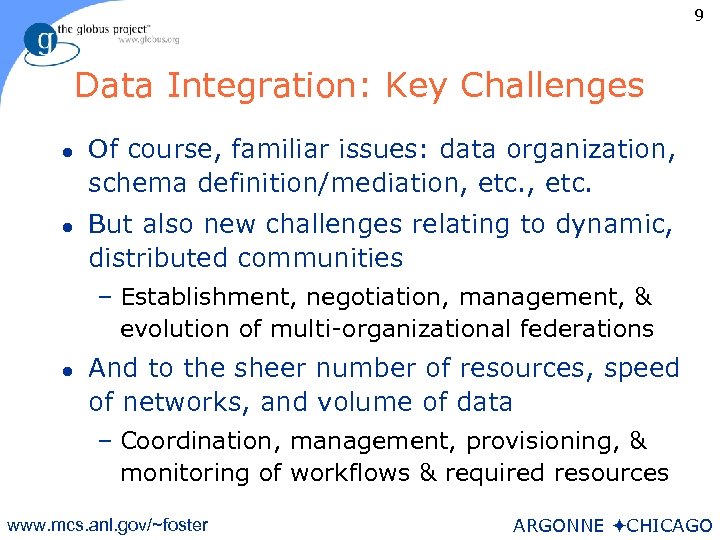 9 Data Integration: Key Challenges l l Of course, familiar issues: data organization, schema