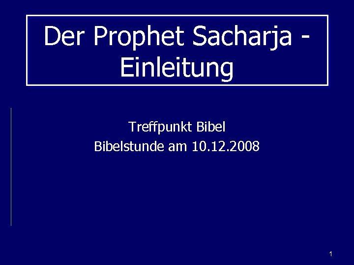 Der Prophet Sacharja - Einleitung Treffpunkt Bibelstunde am 10. 12. 2008 1 