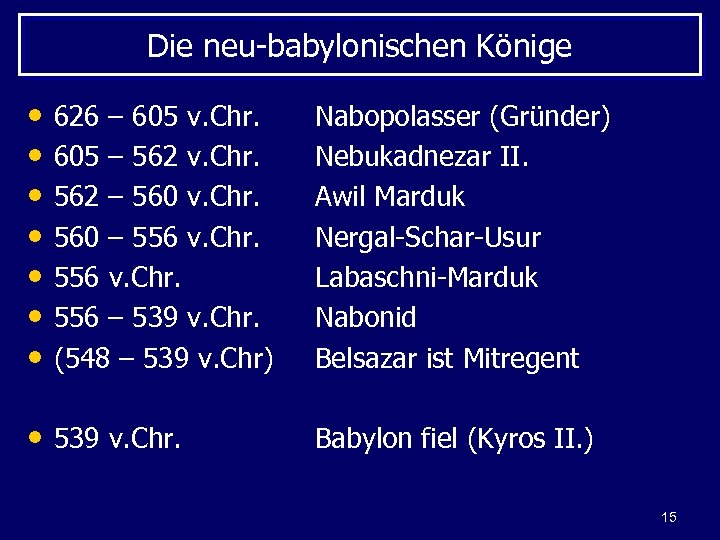 Die neu-babylonischen Könige • • 626 – 605 v. Chr. 605 – 562 v.