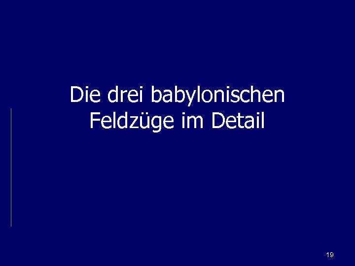 Die drei babylonischen Feldzüge im Detail 19 