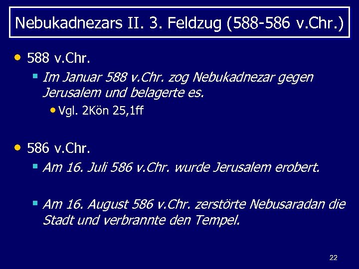 Nebukadnezars II. 3. Feldzug (588 -586 v. Chr. ) • 588 v. Chr. §