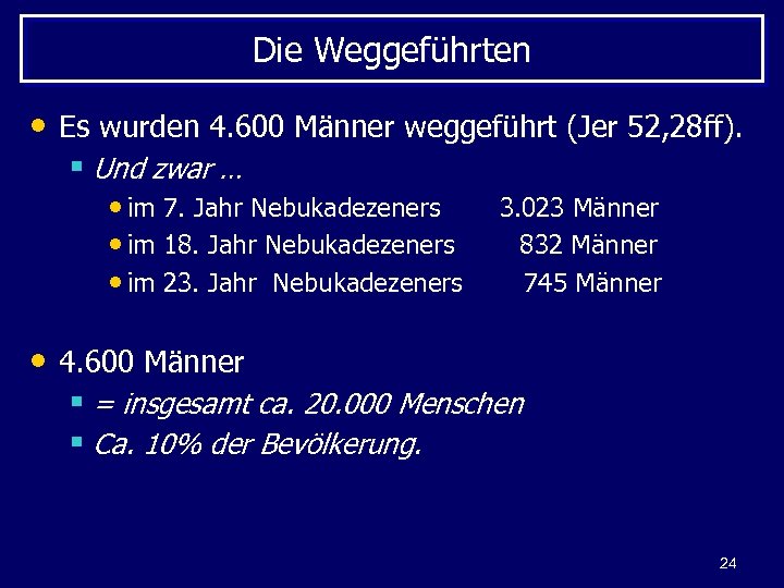 Die Weggeführten • Es wurden 4. 600 Männer weggeführt (Jer 52, 28 ff). §