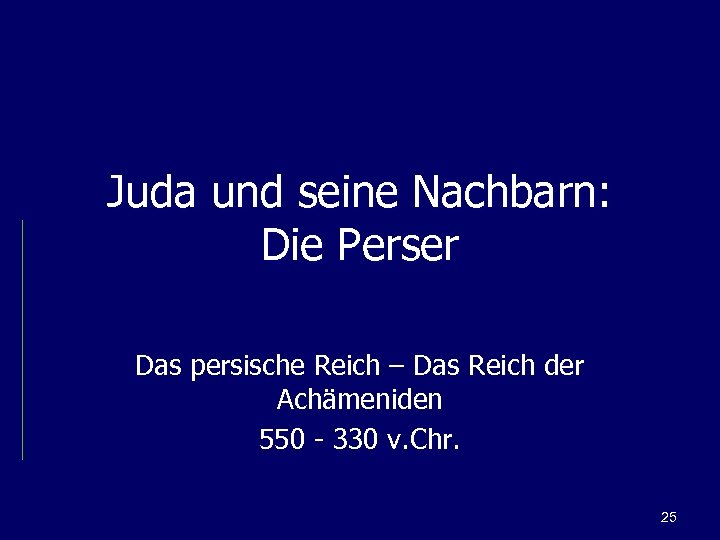 Juda und seine Nachbarn: Die Perser Das persische Reich – Das Reich der Achämeniden