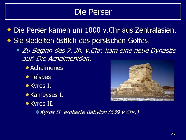 Die Perser • Die Perser kamen um 1000 v. Chr aus Zentralasien. • Sie