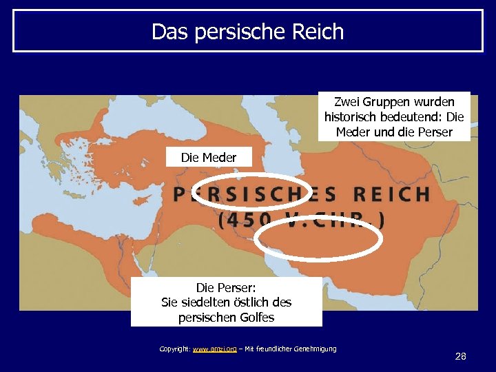 Das persische Reich Zwei Gruppen wurden historisch bedeutend: Die Meder und die Perser Die