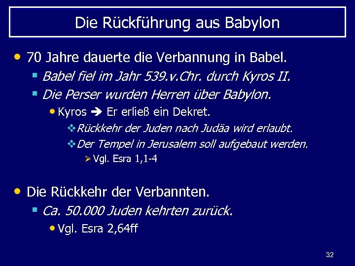 Die Rückführung aus Babylon • 70 Jahre dauerte die Verbannung in Babel. § Babel