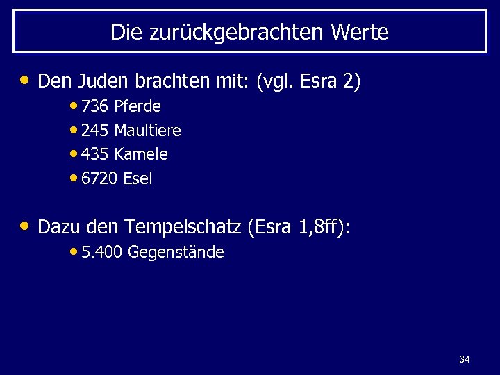 Die zurückgebrachten Werte • Den Juden brachten mit: (vgl. Esra 2) • 736 Pferde