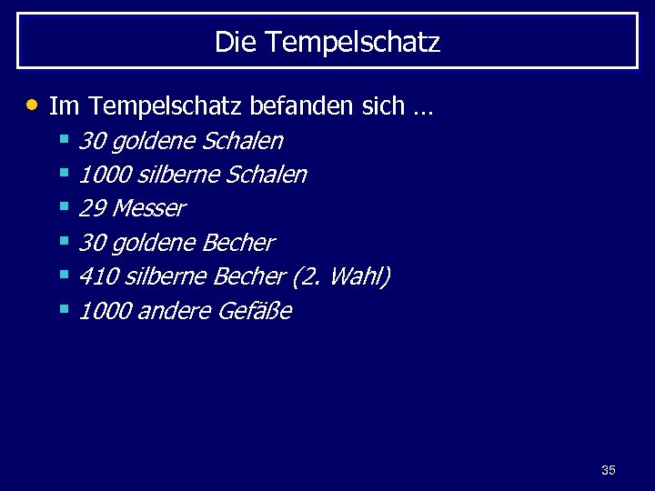 Die Tempelschatz • Im Tempelschatz befanden sich … § 30 goldene Schalen § 1000