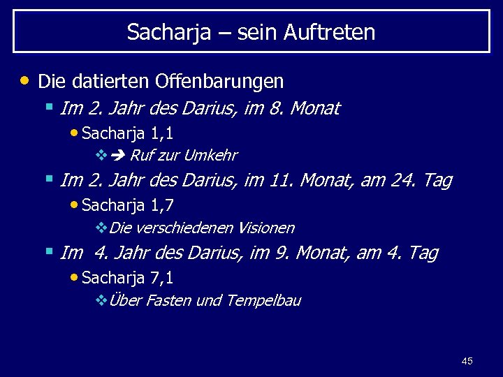 Sacharja – sein Auftreten • Die datierten Offenbarungen § Im 2. Jahr des Darius,