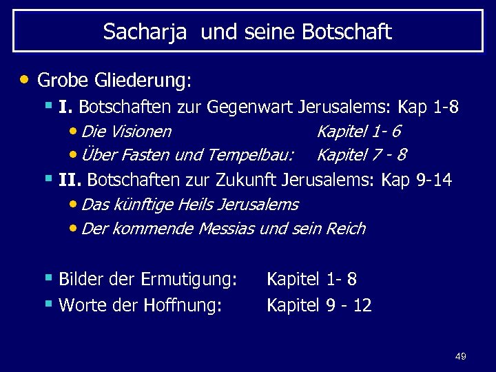 Sacharja und seine Botschaft • Grobe Gliederung: § I. Botschaften zur Gegenwart Jerusalems: Kap