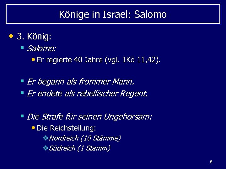 Könige in Israel: Salomo • 3. König: § Salomo: • Er regierte 40 Jahre
