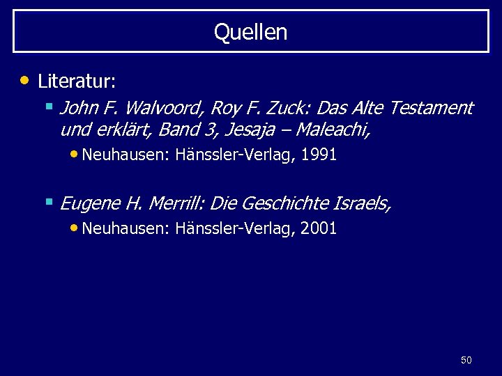 Quellen • Literatur: § John F. Walvoord, Roy F. Zuck: Das Alte Testament und