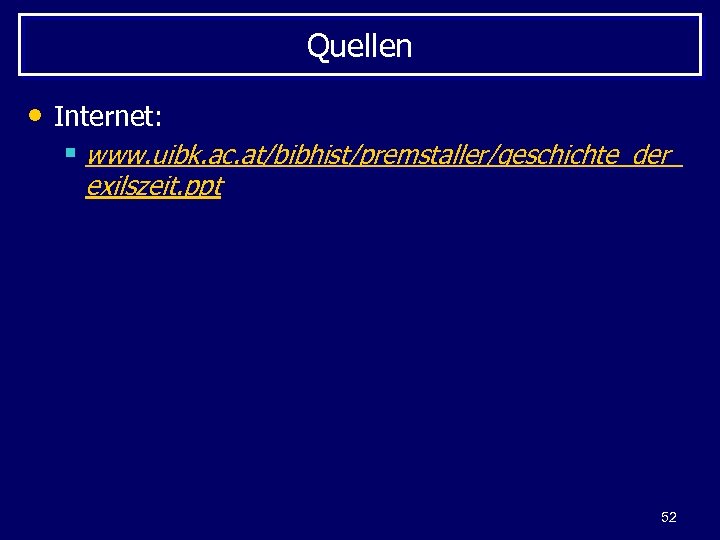 Quellen • Internet: § www. uibk. ac. at/bibhist/premstaller/geschichte_der_ exilszeit. ppt 52 