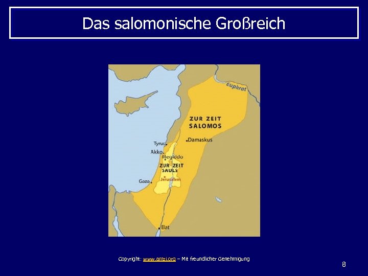 Das salomonische Großreich Copyright: www. amzi. org – Mit freundlicher Genehmigung 8 