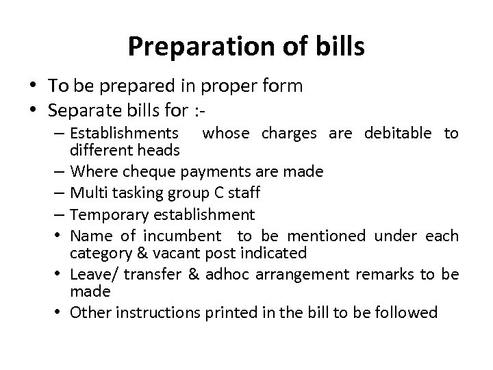 Preparation of bills • To be prepared in proper form • Separate bills for