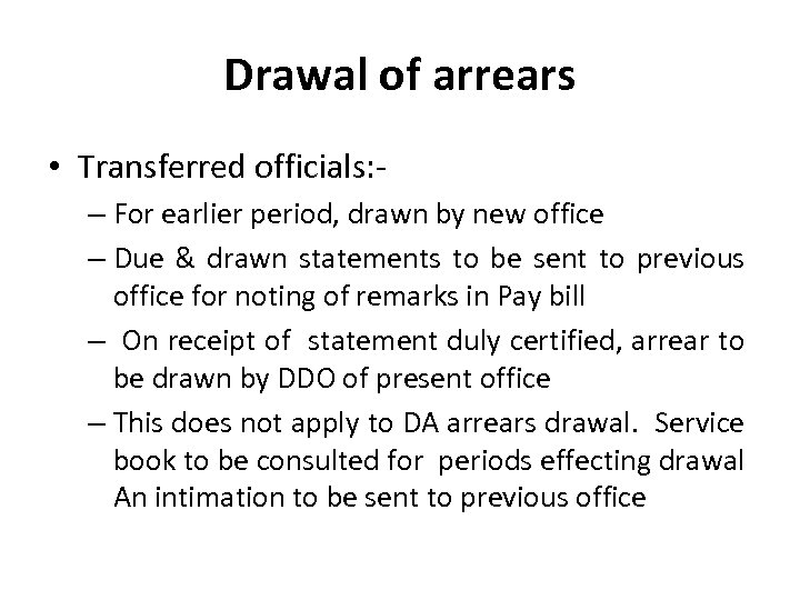 Drawal of arrears • Transferred officials: – For earlier period, drawn by new office