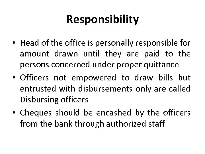 Responsibility • Head of the office is personally responsible for amount drawn until they