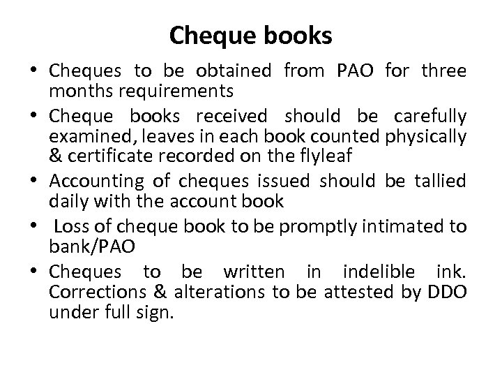 Cheque books • Cheques to be obtained from PAO for three months requirements •