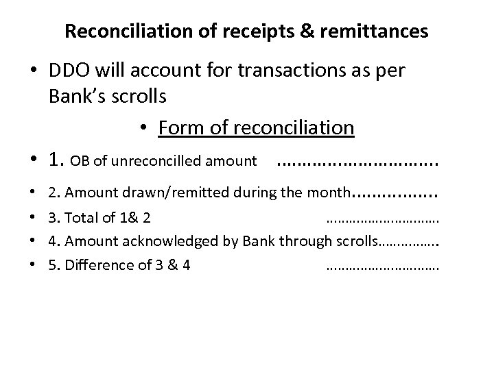 Reconciliation of receipts & remittances • DDO will account for transactions as per Bank’s