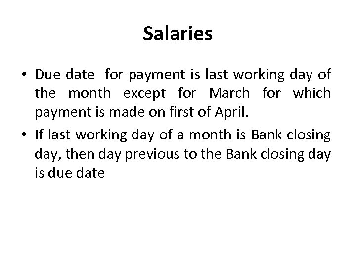 Salaries • Due date for payment is last working day of the month except