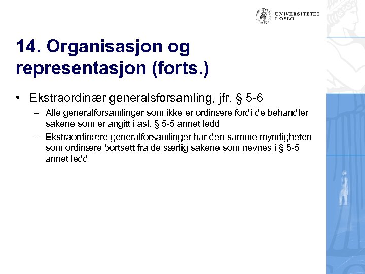 14. Organisasjon og representasjon (forts. ) • Ekstraordinær generalsforsamling, jfr. § 5 -6 –