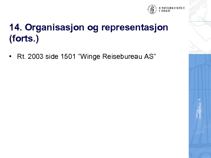 14. Organisasjon og representasjon (forts. ) • Rt. 2003 side 1501 ”Winge Reisebureau AS”