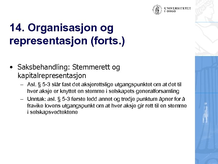 14. Organisasjon og representasjon (forts. ) • Saksbehandling: Stemmerett og kapitalrepresentasjon – Asl. §