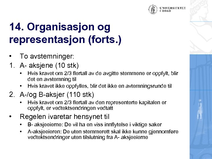 14. Organisasjon og representasjon (forts. ) • To avstemninger: 1. A- aksjene (10 stk)