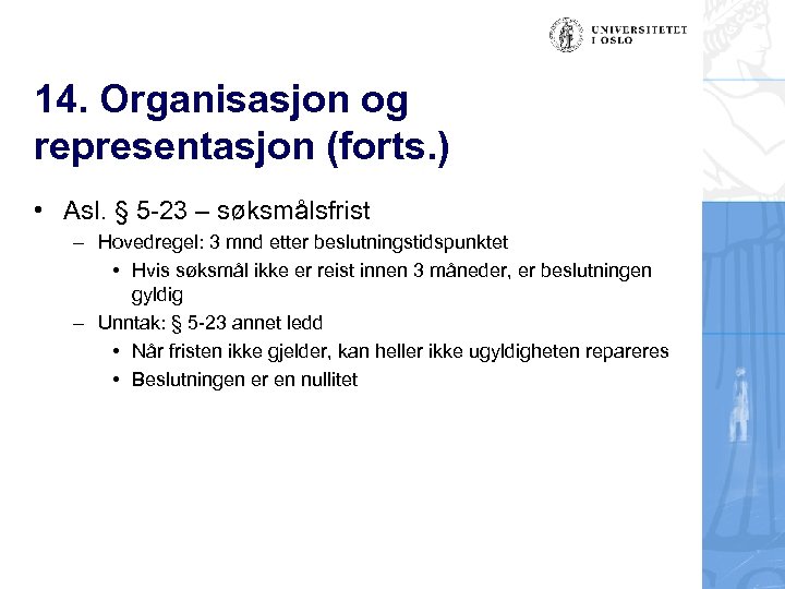 14. Organisasjon og representasjon (forts. ) • Asl. § 5 -23 – søksmålsfrist –