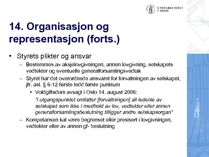 14. Organisasjon og representasjon (forts. ) • Styrets plikter og ansvar – Bestemmes av