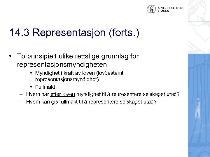 14. 3 Representasjon (forts. ) • To prinsipielt ulike rettslige grunnlag for representasjonsmyndigheten •