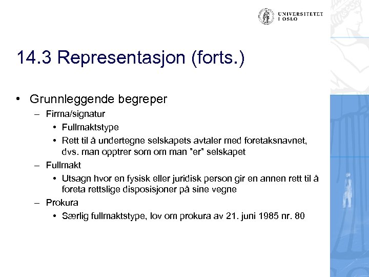 14. 3 Representasjon (forts. ) • Grunnleggende begreper – Firma/signatur • Fullmaktstype • Rett