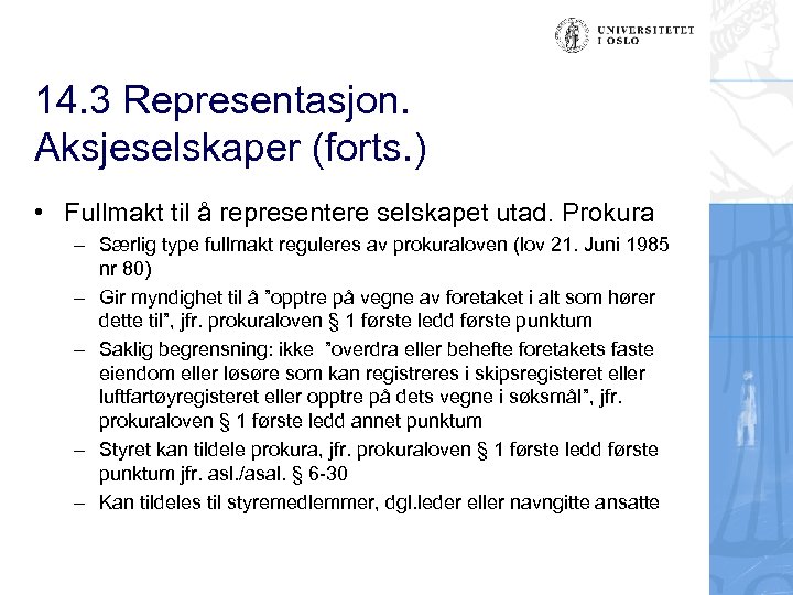 14. 3 Representasjon. Aksjeselskaper (forts. ) • Fullmakt til å representere selskapet utad. Prokura