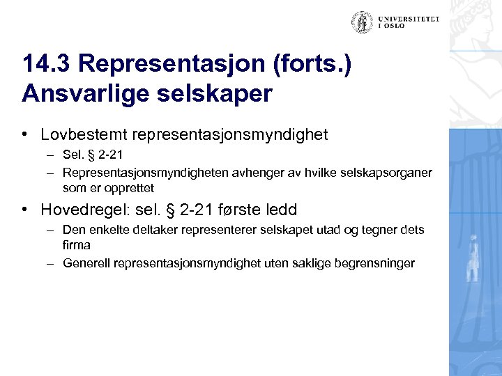 14. 3 Representasjon (forts. ) Ansvarlige selskaper • Lovbestemt representasjonsmyndighet – Sel. § 2