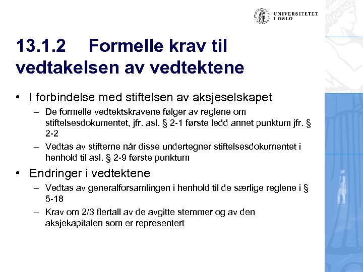 13. 1. 2 Formelle krav til vedtakelsen av vedtektene • I forbindelse med stiftelsen