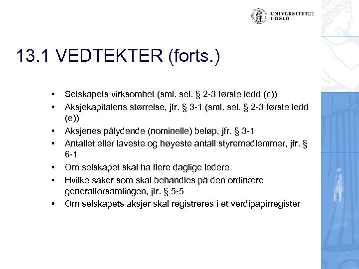 13. 1 VEDTEKTER (forts. ) • • Selskapets virksomhet (sml. sel. § 2 -3